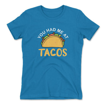 You Had Me At Tacos Womens T-Shirt in Turquoise color